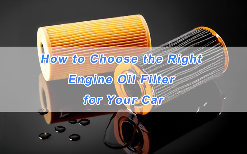 How to Choose the Right Engine Oil Filter for Your Car: A Mechanic’s Guide